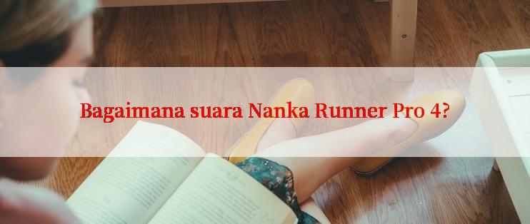 Bagaimana suara Nanka Runner Pro 4?