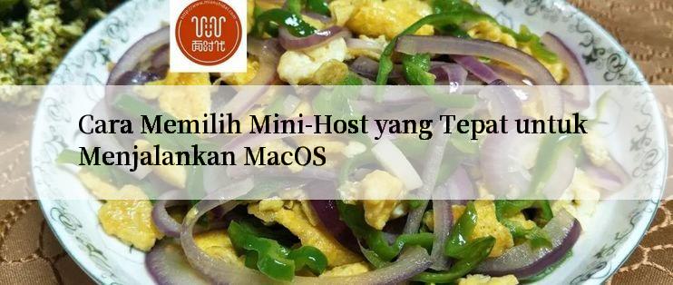 Cara Memilih Mini-Host yang Tepat untuk Menjalankan MacOS