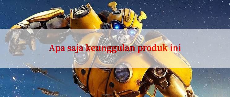 Apa saja keunggulan produk ini