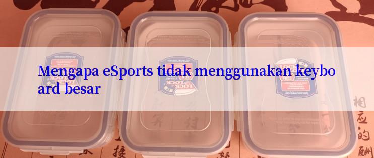 Mengapa eSports tidak menggunakan keyboard besar