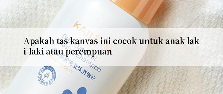 Apakah tas kanvas ini cocok untuk anak laki-laki atau perempuan