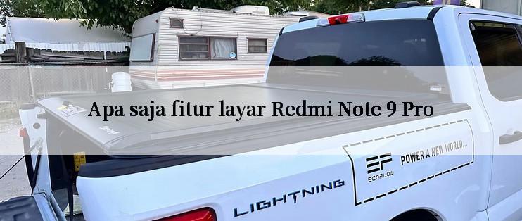 Apa saja fitur layar Redmi Note 9 Pro