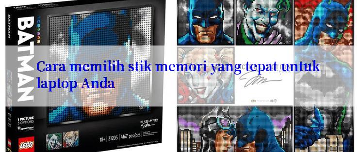 Cara memilih stik memori yang tepat untuk laptop Anda