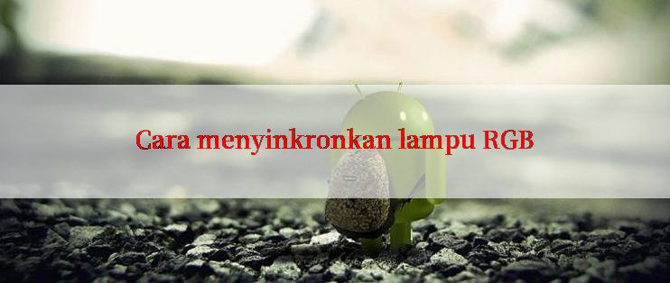 Cara menyinkronkan lampu RGB