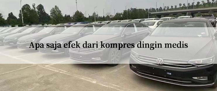 Apa saja efek dari kompres dingin medis