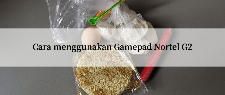 Cara menggunakan Gamepad Nortel G2