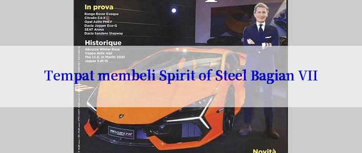 Tempat membeli Spirit of Steel Bagian VII