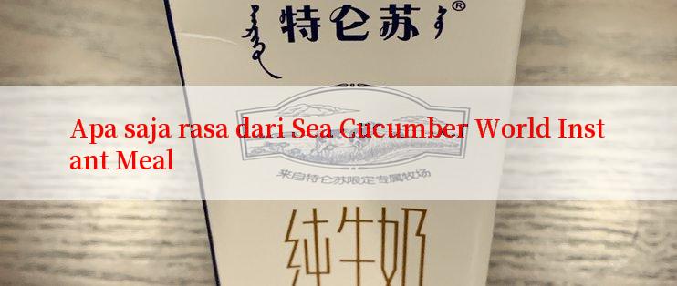 Apa saja rasa dari Sea Cucumber World Instant Meal