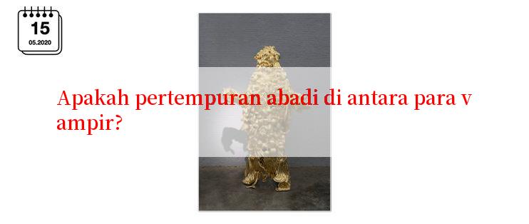 Apakah pertempuran abadi di antara para vampir?