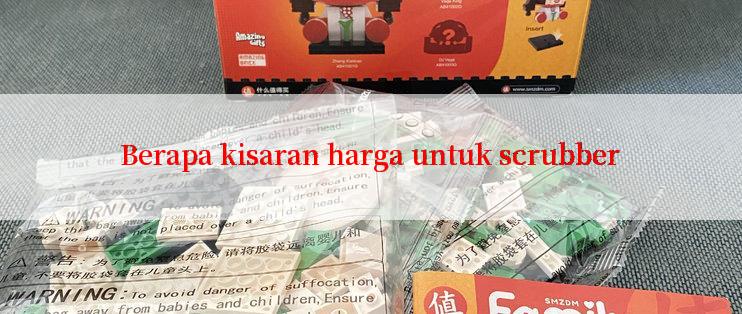 Berapa kisaran harga untuk scrubber