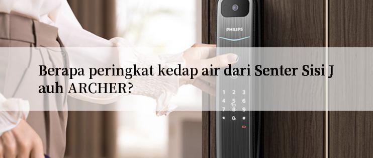 Berapa peringkat kedap air dari Senter Sisi Jauh ARCHER?