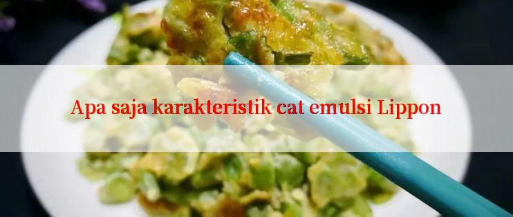 Apa saja karakteristik cat emulsi Lippon