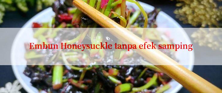 Embun Honeysuckle tanpa efek samping