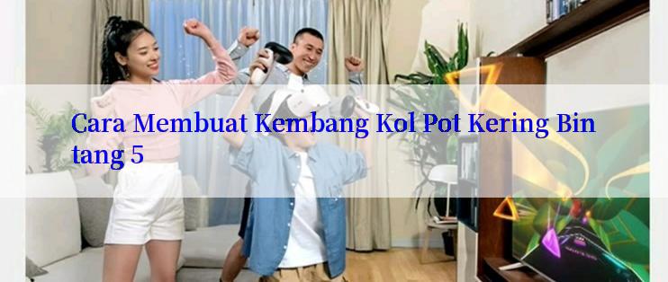 Cara Membuat Kembang Kol Pot Kering Bintang 5