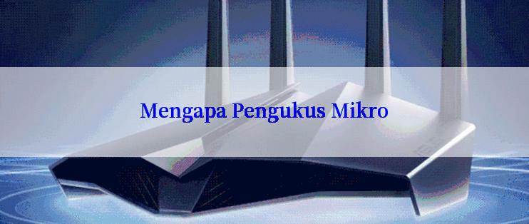 Mengapa Pengukus Mikro