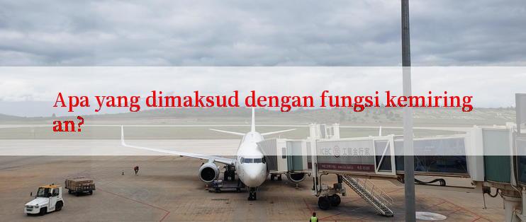 Apa yang dimaksud dengan fungsi kemiringan?