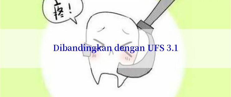 Dibandingkan dengan UFS 3.1