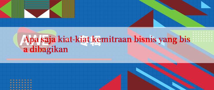 Apa saja kiat-kiat kemitraan bisnis yang bisa dibagikan