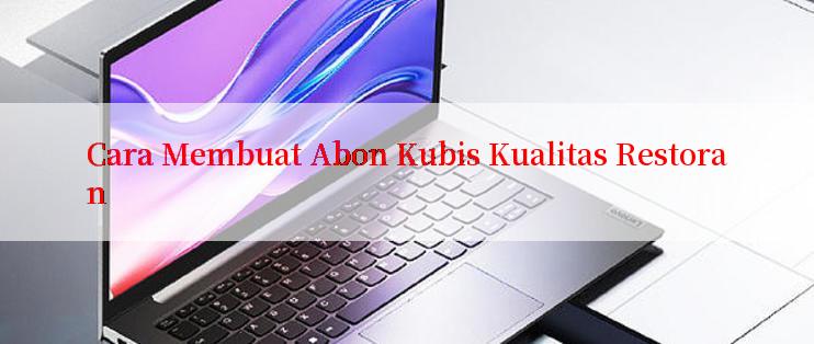 Cara Membuat Abon Kubis Kualitas Restoran