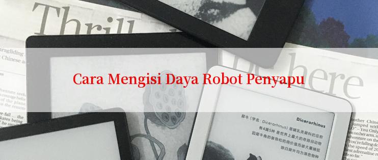 Cara Mengisi Daya Robot Penyapu