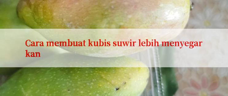 Cara membuat kubis suwir lebih menyegarkan