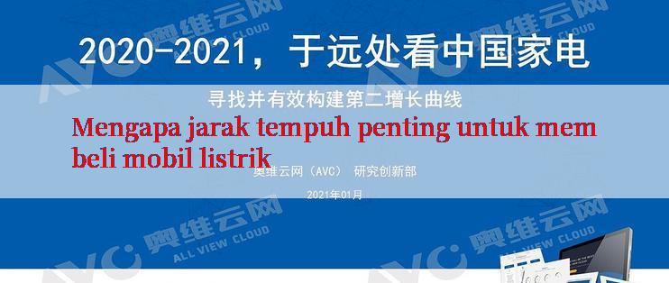 Mengapa jarak tempuh penting untuk membeli mobil listrik