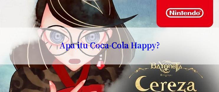 Apa itu Coca-Cola Happy?