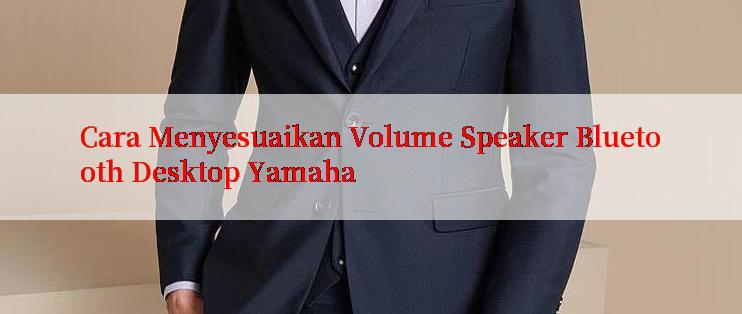 Cara Menyesuaikan Volume Speaker Bluetooth Desktop Yamaha