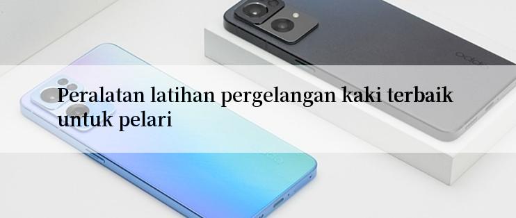 Peralatan latihan pergelangan kaki terbaik untuk pelari