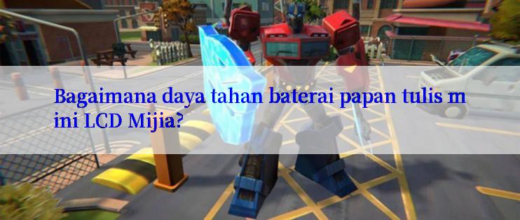 Bagaimana daya tahan baterai papan tulis mini LCD Mijia?