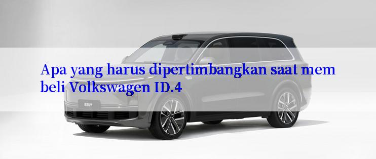 Apa yang harus dipertimbangkan saat membeli Volkswagen ID.4