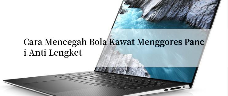 Cara Mencegah Bola Kawat Menggores Panci Anti Lengket