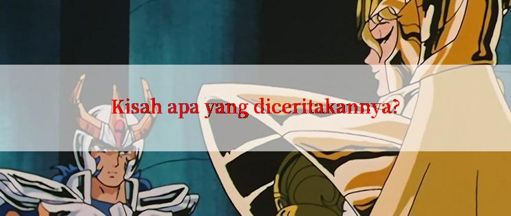 Kisah apa yang diceritakannya?