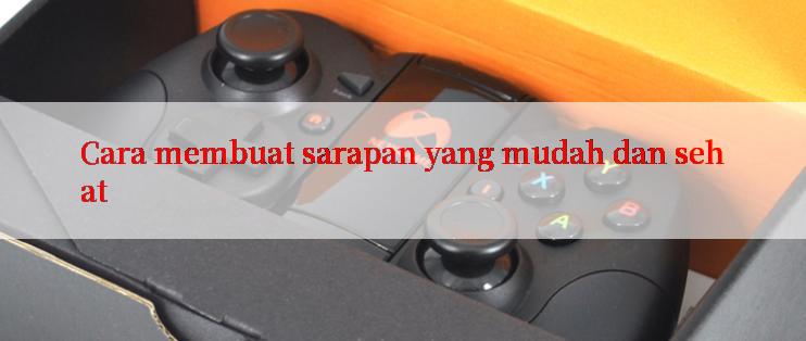 Cara membuat sarapan yang mudah dan sehat