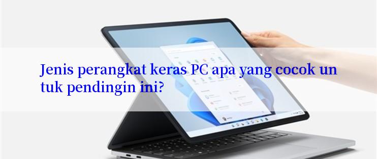 Jenis perangkat keras PC apa yang cocok untuk pendingin ini?