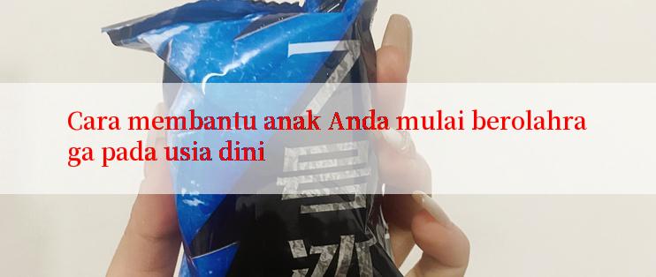 Cara membantu anak Anda mulai berolahraga pada usia dini