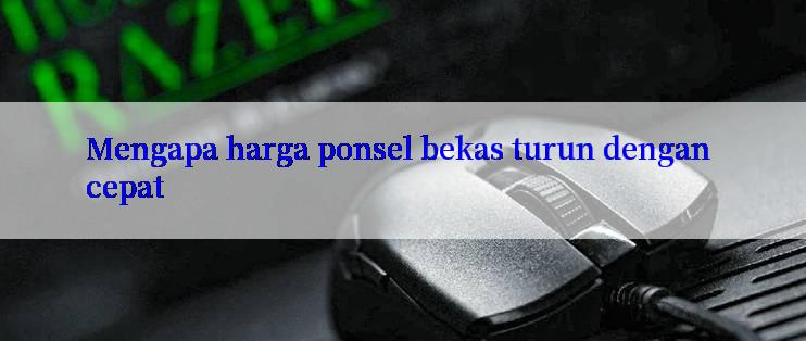 Mengapa harga ponsel bekas turun dengan cepat