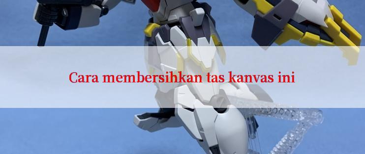 Cara membersihkan tas kanvas ini