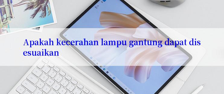 Apakah kecerahan lampu gantung dapat disesuaikan