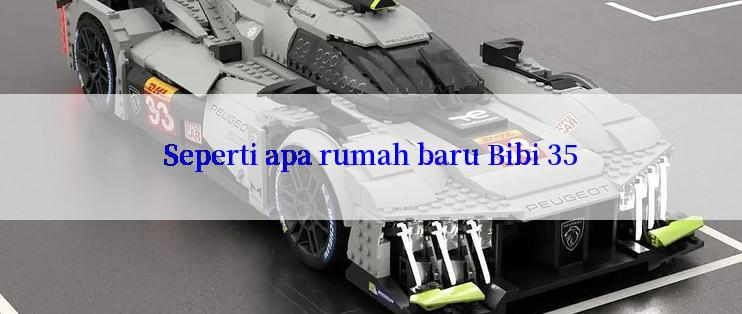 Seperti apa rumah baru Bibi 35