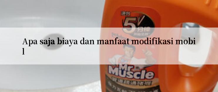 Apa saja biaya dan manfaat modifikasi mobil