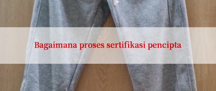 Bagaimana proses sertifikasi pencipta