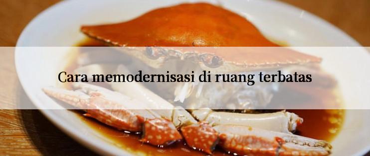 Cara memodernisasi di ruang terbatas