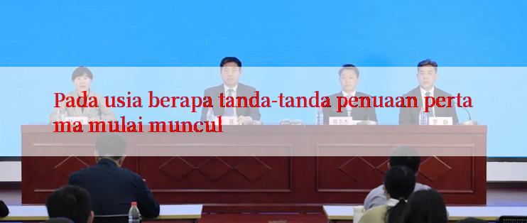 Pada usia berapa tanda-tanda penuaan pertama mulai muncul