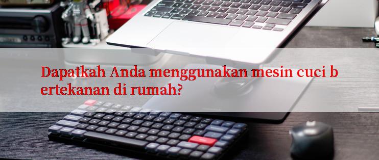 Dapatkah Anda menggunakan mesin cuci bertekanan di rumah?