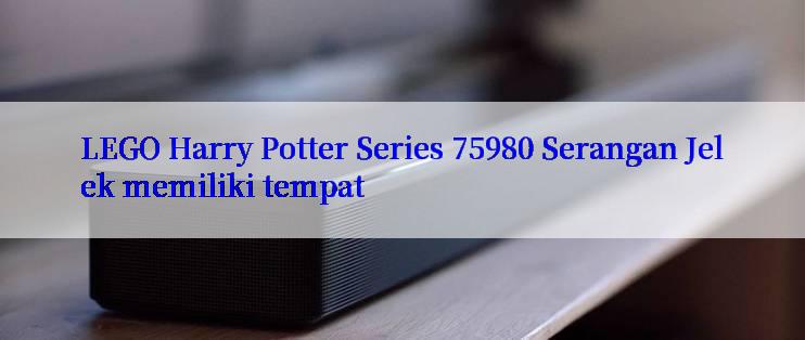 LEGO Harry Potter Series 75980 Serangan Jelek memiliki tempat