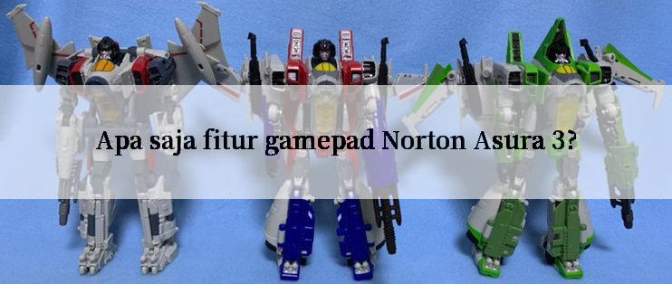 Apa saja fitur gamepad Norton Asura 3?