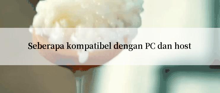 Seberapa kompatibel dengan PC dan host