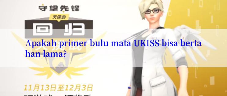 Apakah primer bulu mata UKISS bisa bertahan lama?