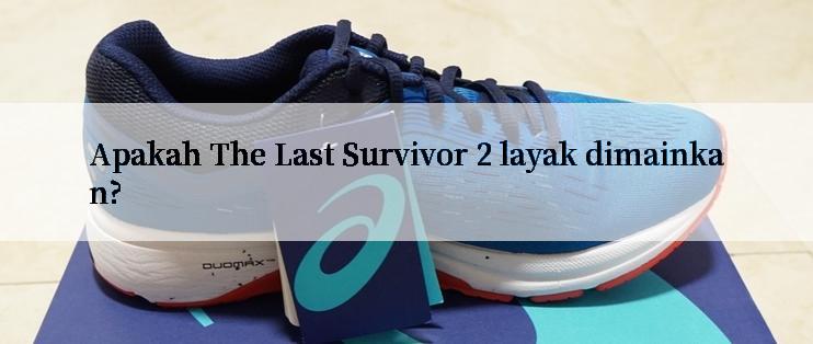 Apakah The Last Survivor 2 layak dimainkan?